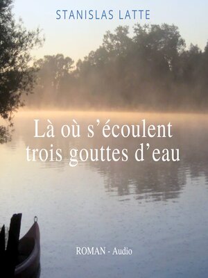 cover image of Là où s'écoulent trois gouttes d'eau